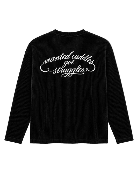 Wanted Cuddles Got Struggles — Waffle Longsleeve